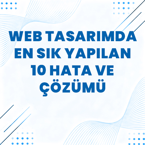 Web Tasarımda En Sık Yapılan 10 Hata ve Çözümü