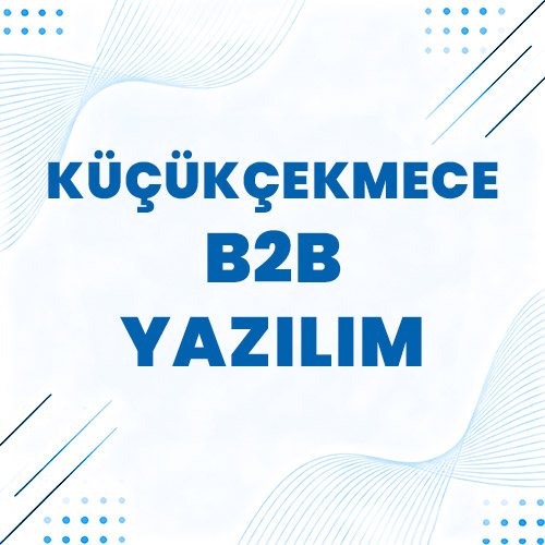 Küçükçekmece B2B Yazılım