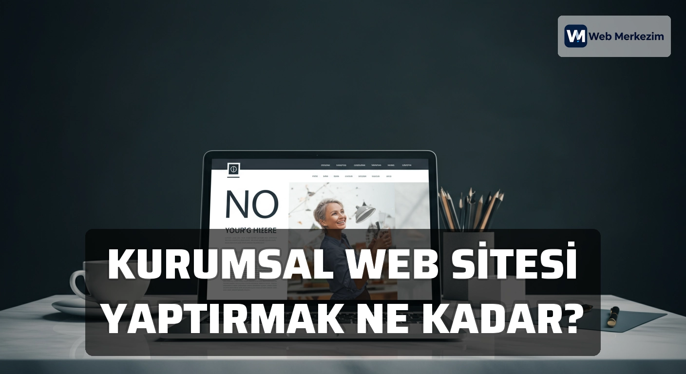 Kurumsal Web Sitesi Yaptırmak Ne Kadar?